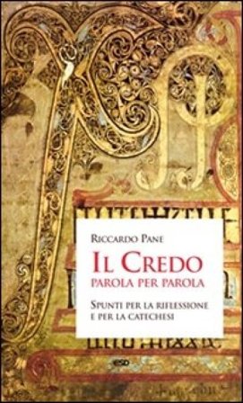 Il Credo parola per parola. Spunti per la riflessione e per la catechesi Riccardo Pane