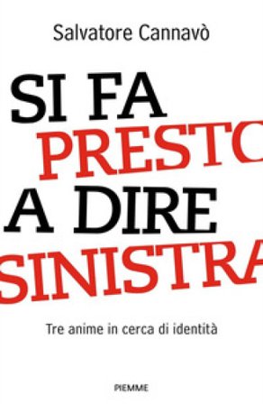 Si fa presto a dire sinistra. Tre anime in cerca di identità Salvatore Cannavò