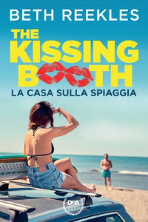 La casa sulla spiaggia. The kissing booth Beth Reekles