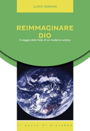 Reimmaginare Dio. Il viaggio della fede di un moderno eretico Lloyd Geering