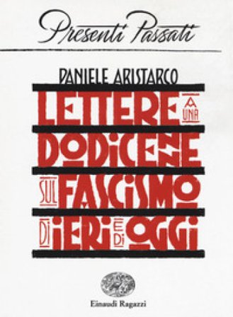 Lettere a una dodicenne sul fascismo di ieri e di oggi Daniele Aristarco