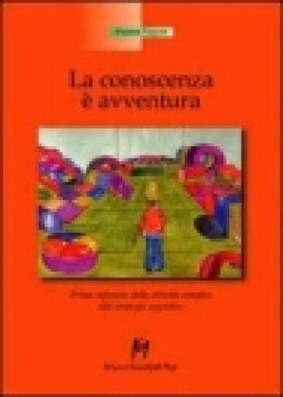 La conoscenza è un'avventura. Prima infanzia, dalle attività semplici alle strategie cognitive Pierre Vayer