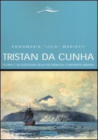 Tristan da Cunha. Storia e vicissitudini della più remota comunità umana Annamaria «Lilla» Mariotti