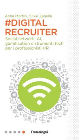 #DigitalRecruiter. Social network, AI, gamification e strumenti tech per i professionisti HR Anna Martini