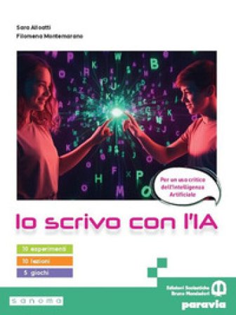 Io scrivo con l'IA. Per le Scuole superiori. Con e-book. Con espansione online Sara Alloatti
