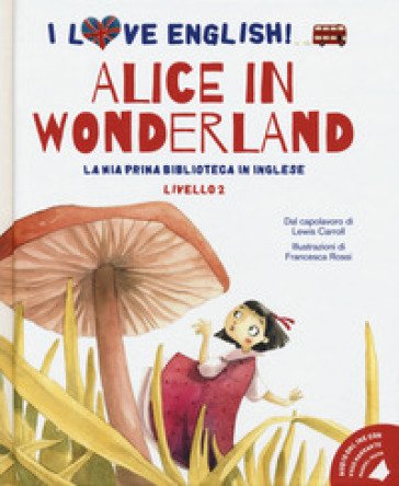 Alice in Wonderland dal capolavoro di Lewis Carroll. Livello 2. Ediz. italiana e inglese. Con File audio per il download Lewis Carroll