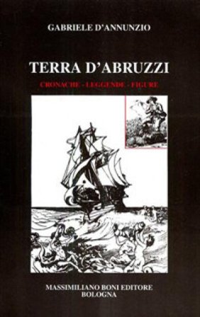 Terra d'Abruzzi. Cronache, leggende, figure Gabriele D'Annunzio