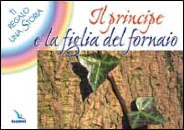 Il principe e la figlia del fornaio. Ti regalo una storia Bruno Ferrero