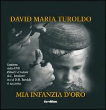 Mia infanzia d'oro. Con DVD David Maria Turoldo