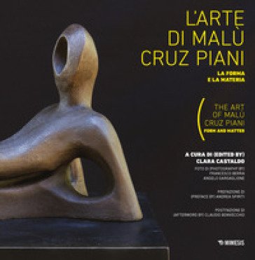 L'arte di Malu Cruz Piani. La forma e la materia-The art of Malù Cruz Piani. Form and matter. Ediz. a colori