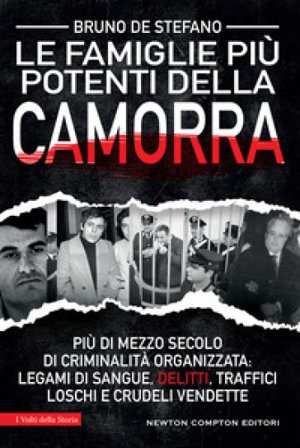 Le più potenti famiglie della camorra. La storia dei clan che hanno dominato la malavita italiana Bruno De Stefano