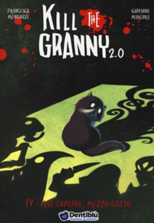 Mal comune, mezzo gatto. Kill the granny 2.0. Vol. 4 Francesca Mengozzi