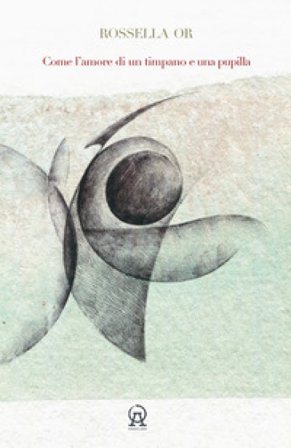 Come l'amore di un timpano e una pupilla Rossella Or