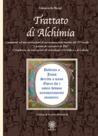Trattato di alchimia. Commenti ed interpretazioni di un manoscritto inedito del XV secolo «a favore dei cercatori di Dio» completato da indicazioni di