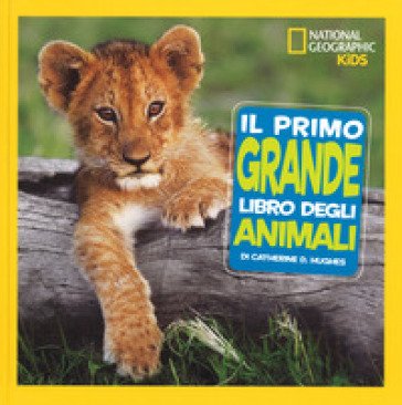 Il primo grande libro degli animali. Ediz. a colori Catherine D. Hughes