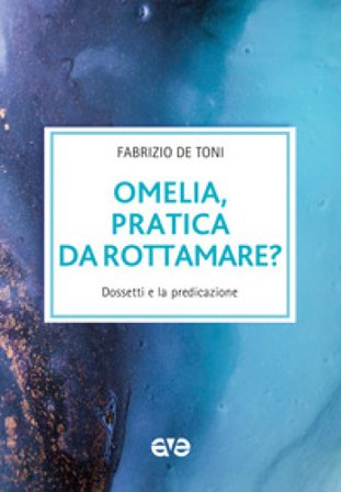 Omelia, pratica da rottamare? Dossetti e la predicazione Fabrizio De Toni