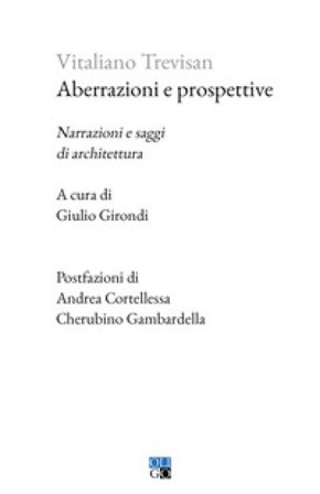 Aberrazioni e prospettive. Narrazioni e saggi di architettura Vitaliano Trevisan