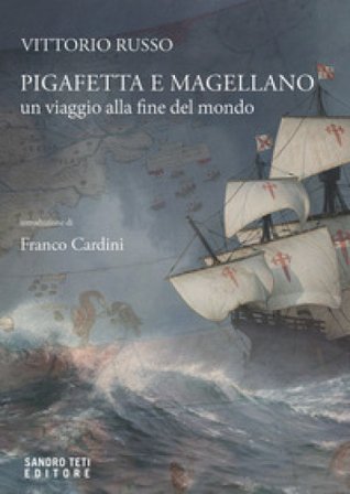 Pigafetta e Magellano. Un viaggio alla fine del mondo Vittorio Russo