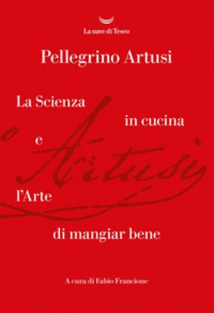 La scienza in cucina e l'arte di mangiare bene Pellegrino Artusi