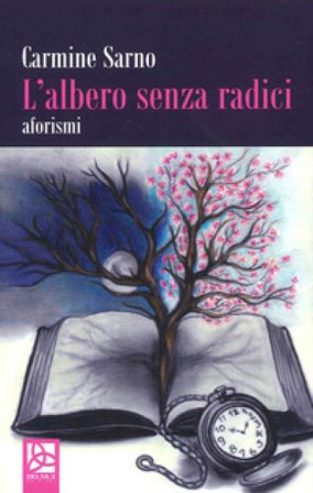 L'albero senza radici. Aforismi Carmine Sarno