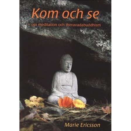 Kom och se : om meditation och theravadabuddhism 9789163387272