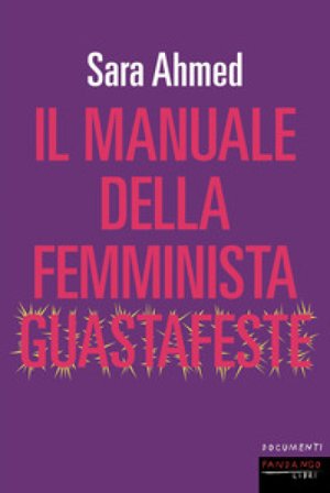 Il manuale della femminista guastafeste Sara Ahmed
