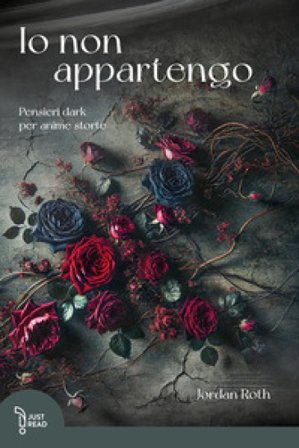 Io non appartengo. Pensieri dark per anime storte Jordan Roth