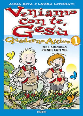 Veniamo con te, Gesù. Quaderno attivo per il catechismo «Venite con me». Vol. 1 Anna R. Leporati