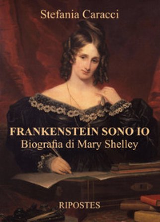 Frankenstein sono io. Biografia di Mary Shelley Stefania Caracci