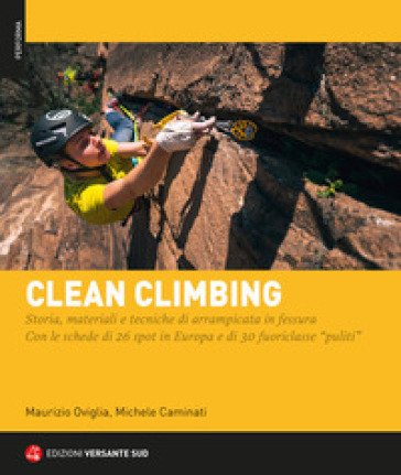 Clean climbing. Storia, materiali e tecniche di arrampicata in fessura. Con le schede di 26 spot in Europa e di 30 fuoriclasse «puliti» Maurizio 