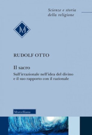 Il sacro. Sull'irrazionale nell'idea del divino e il suo rapporto con il razionale. Nuova ediz. Rudolf Otto