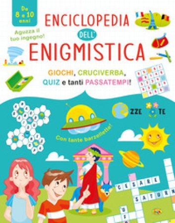 Enciclopedia dell'enigmistica. Da 8-10 anni