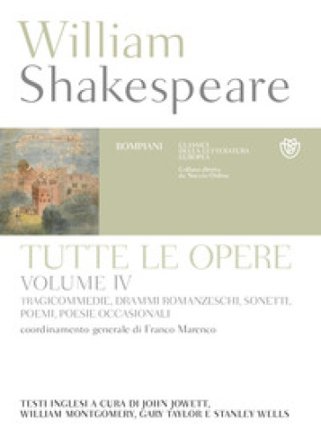 Tutte le opere. Testo inglese a fronte. Vol. 4: Tragicommedie, drammi romanzeschi, sonetti, poemi, poesie occasionali William Shakespeare
