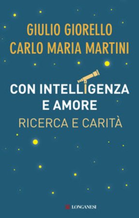 Con intelligenza e amore. Ricerca e carità Giulio Giorello