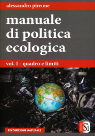 Manuale di politica ecologica. Vol. 1: Quadro e limiti Alessandro Pirrone