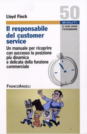 Il responsabile del customer service. Un manuale per ricoprire con successo la posizione più dinamica e delicata della funzione commerciale Lloyd C. 