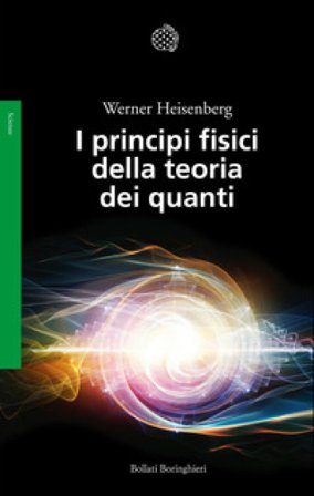 I principi fisici della teoria dei quanti Werner Heisenberg