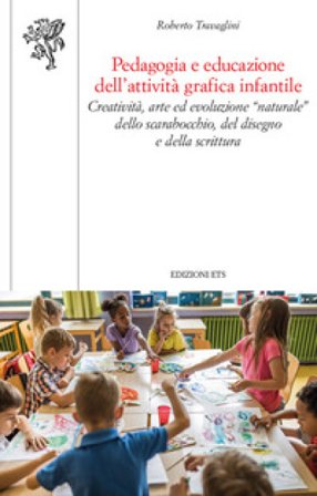 Pedagogia e educazione dell'attività grafica infantile. Creatività, arte ed evoluzione "naturale" dello scarabocchio, del disegno e della scrittura 