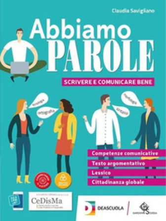 Abbiamo parole. Scrivere e comunicare bene. Per le Scuole superiori. Con e-book. Con espansione online Claudia Savigliano