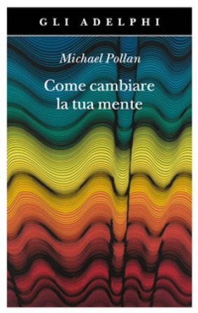 Come cambiare la tua mente Michael Pollan