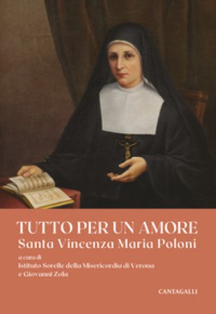 Tutto per un amore. Santa Vincenza Maria Poloni