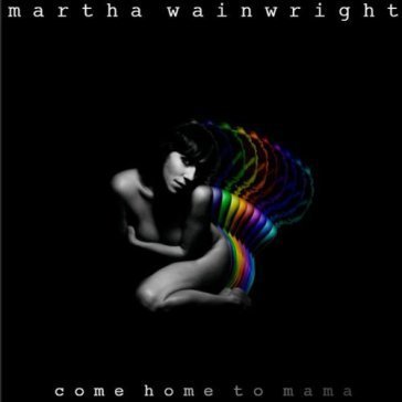 Come home to mama Martha Wainwright