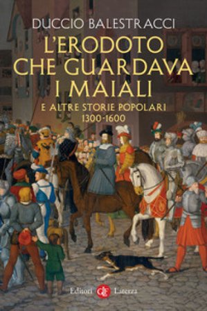 L'Erodoto che guardava i maiali e altre storie popolari. 1300-1600 Duccio Balestracci