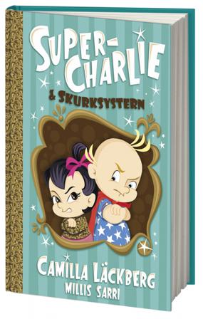 Super-Charlie och skurksystern - Bok av Camilla Läckberg & Millis Sarri - Inbunden