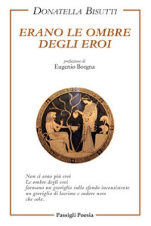 Erano le ombre degli eroi Donatella Bisutti