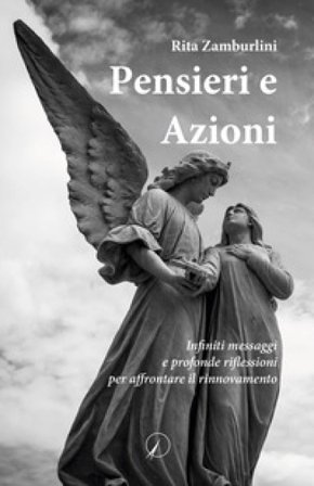 Pensieri e azioni. Infiniti messaggi e profonde riflessioni per affrontare il rinnovamento Rita Zamburlini