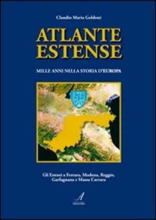 Atlante estense. Mille anni nella storia d'Europa Claudio M. Goldoni