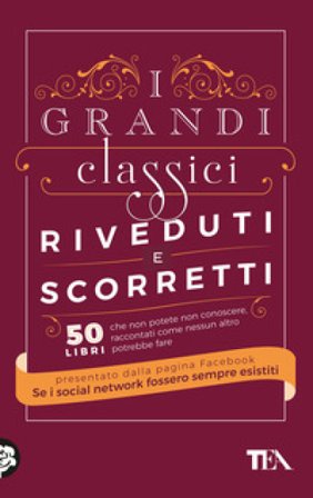 I grandi classici riveduti e scorretti. 50 libri che non potete non conoscere, raccontati come nessun altro potrebbe fare Se i social network fossero 