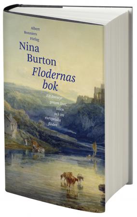 Flodernas bok : ett äventyr genom livet, tiden och tre europeiska flöden - Bok av Nina Burton - Inbunden