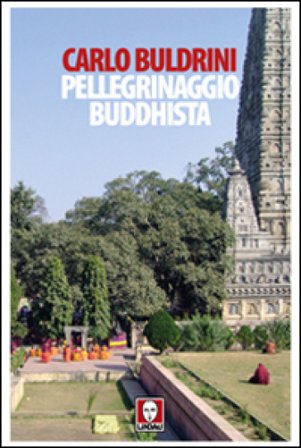 Pellegrinaggio buddhista. Sulle orme di Siddhartha Carlo Buldrini